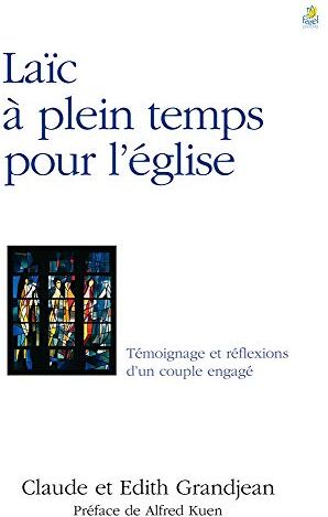 Claude Grandjean Laic A Plein Temps Pour L'Eglise: Témoignage Et Réflexions D’un Couple Engagé