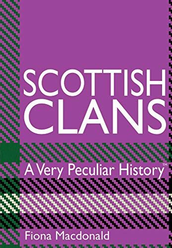 Fiona MacDonald Scottish Clans: A Very Peculiar History