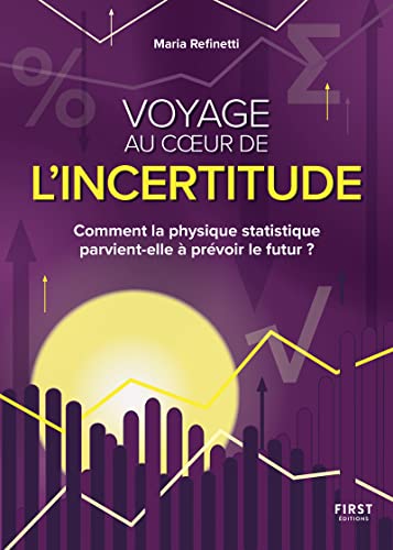 Maria Refinetti Voyage Au Coeur De L'Incertitude - Comment La Physique Statique Parvient-Elle À Prévoir Le Futur ?: Comment La Physique Statistique Parvient-Elle À Prévoir Le Futur ?