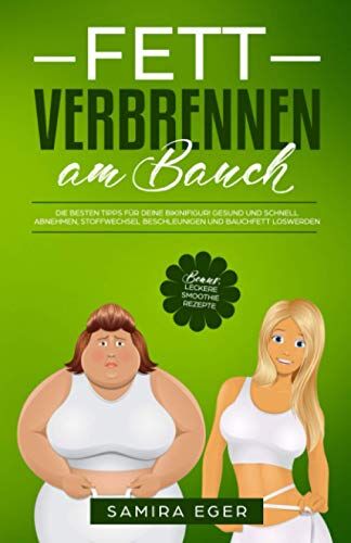 Samira Eger Fett Verbrennen Am Bauch: Die en Tipps Für Deine Bikinifigur! Gesund Und Schnell Abnehmen, Stoffwechsel Beschleunigen Und Bauchfett Loswerden - Bonus: Leckere Smoothie Rezepte