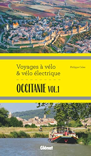 Philippe Calas Occitanie Vol.1 Voyages À Vélo Et Vélo Électrique: Itinéraires De 2 À 6 Jours : Hérault, Pyrénées-Orientales, Ariège, Aude, Haute-Garonne Et Tarn