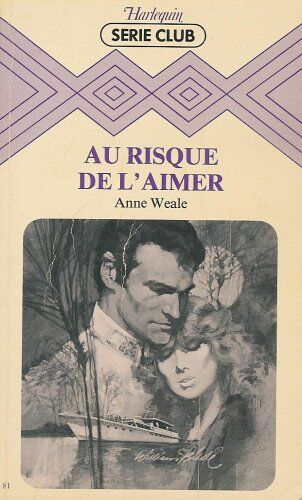 Anne Weale Au Risque De L'Aimer : Collection : Harlequin Série Club N° 81