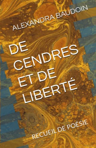 ALEXANDRA BAUDOIN De Cendres Et De Liberté: Recueil De Poésie