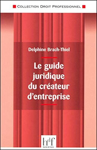 Delphine Brach-Thiel Le Guide Juridique Du Créateur D'Entreprise