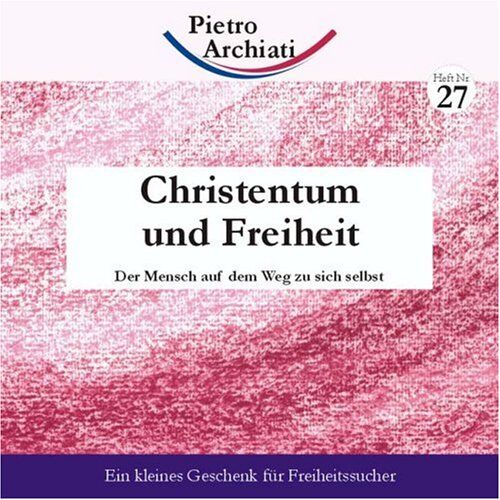 Pietro Archiati Christentum Und Freiheit: Der Mensch Auf Dem Weg Zu Sich Selbst