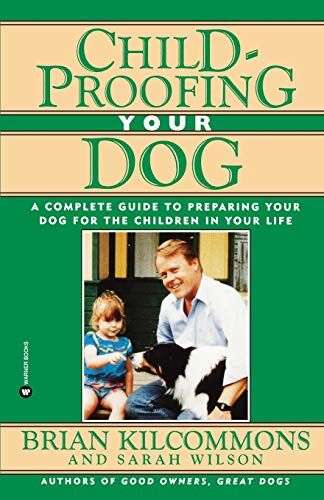 Brian Kilcommons Childproofing Your Dog