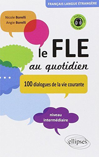 Nicole Borelli Le Fle Au Quotidien Dialogues De La Vie Courante Niveau Intermediaire (Avec Fichiers Audio)