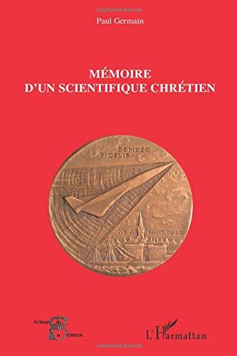 Paul Germain Mémoire D'Un Scientifique Chrétien (Acteurs De La Science)