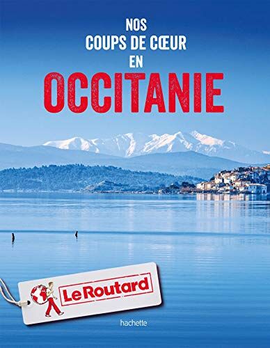 Guide Du Routard Nos Coups De Coeur En Occitanie (Le Routard)
