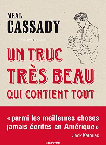 Neal Cassady Un Truc Très Beau Qui Contient Tout