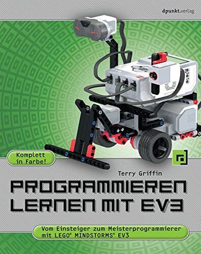 Terry Griffin Programmieren Lernen Mit Ev3: Vom Einsteiger Zum Meisterprogrammierer Mit Lego® Mindstorms® Ev3