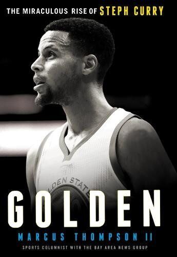 Marcus Thompson Golden: The Miraculous Rise Of Steph Curry