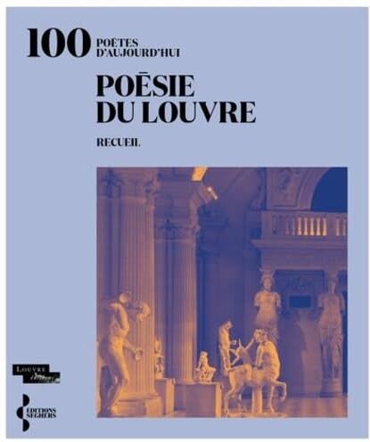 Collectif Poésie Du Louvre: 100 Poètes D'Aujourd'Hui