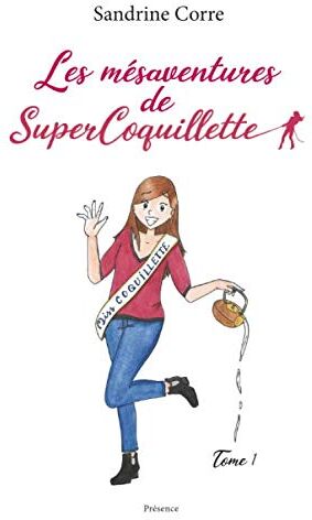 Sandrine Corre Les Mésaventures De Supercoquillette: Distrayant - Drôle - On Est Tous Un Peu Comme Ça - Des Histoires Chouettes Pour La Confiance En Soi (Tome, Band 1)