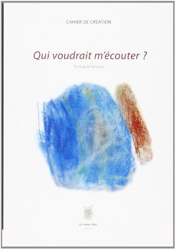 Olivier Saint-Pierre Qui Voudrait M'Écouter ? : Ecriture & Peinture