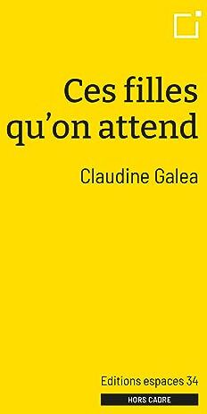 Claudine Galéa Ces Filles Qu'On Attend (2024)