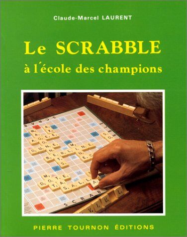 Claude-Marcel Laurent Le Scrabble : À L'École Des Champions Francophones (Pierre Tournon)