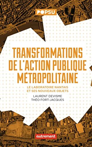 Laurent Devisme Transformations De L'Action Publique Métropolitaine: Le Laboratoire Nantais Et Ses Nouveaux Objets