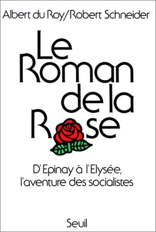 Roy Le Roman De La Rose : D'Epinay A L'Elysee, L'Aventure Des Socialistes (Hist.Immed)