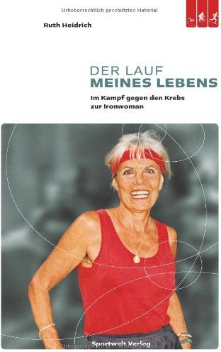 Heidrich, Ruth E. Der Lauf Meines Lebens: Im Kampf Gegen Den Brustkrebs Zur Ironwoman