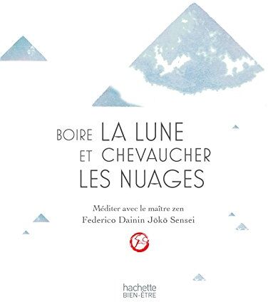 Boire La Lune Et Chevaucher Les Nuages : Méditer Avec Le Maître Zen