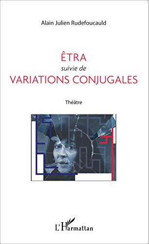 Alain-Julien Rudefoucauld Êtra Suivie De Variations Conjugales: Théâtre