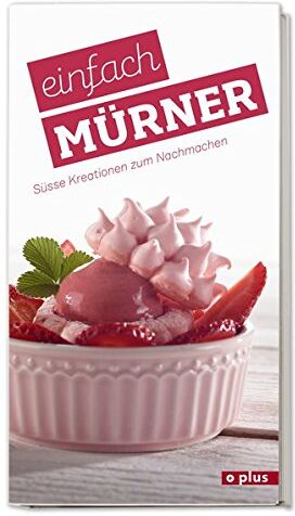 Rolf Mürner Einfach Mürner: Süsse Kreationen Zum Nachmachen