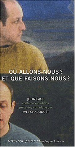 John Cage Où Allons-Nous ? Et Que Faisons-Nous ?