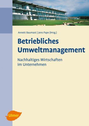 Annett Baumast Betriebliches Umweltmanagement: Nachhaltiges Wirtschaften Im Unternehmen