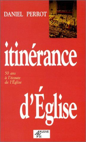 D Perrot Itinerance D'Eglise 50 Ans A L'Ecoute De L'Eglise (A Pleine Vie)
