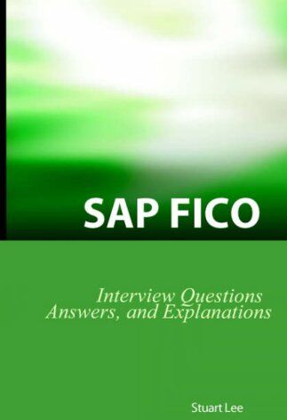 Lee, Stuart, Dr Sap Fico Interview Questions, Answers, And Explanations: Sap Fico Certification Review