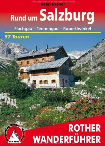 Sepp Brandl Rund Um Salzburg. Flachgau - Tennengau - Rupertiwinkel. 57 Touren: Flachgau - Tennengau - Rupertiwinkel. 57 Ausgewählte Wanderungen, Vier Durchquerungen Und 35 Kurzwanderungen