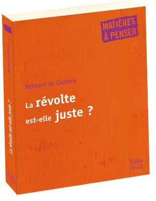 Castéra, Bernard de La Révolte Est-Elle Juste ?