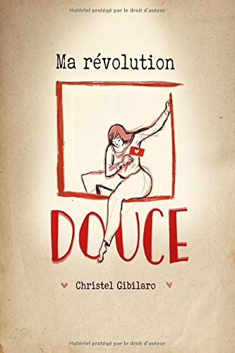 Christel Gibilaro Ma Révolution Douce: 10 Petits Pas Vers Un Autre Moi