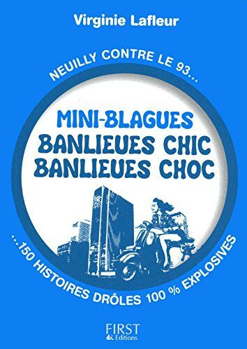 Virginie Lafleur Mini-Blagues Banlieues Chics, Banlieues Chocs : Neuilly Contre Le 93, 150 Histoires Drôles 100% Explosives