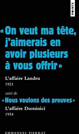 Emmanuel Pierrat On Veut Ma Tête, J'Aimerais En Avoir Plusieurs À Vous Offrir : L'Affaire Landru, 1921