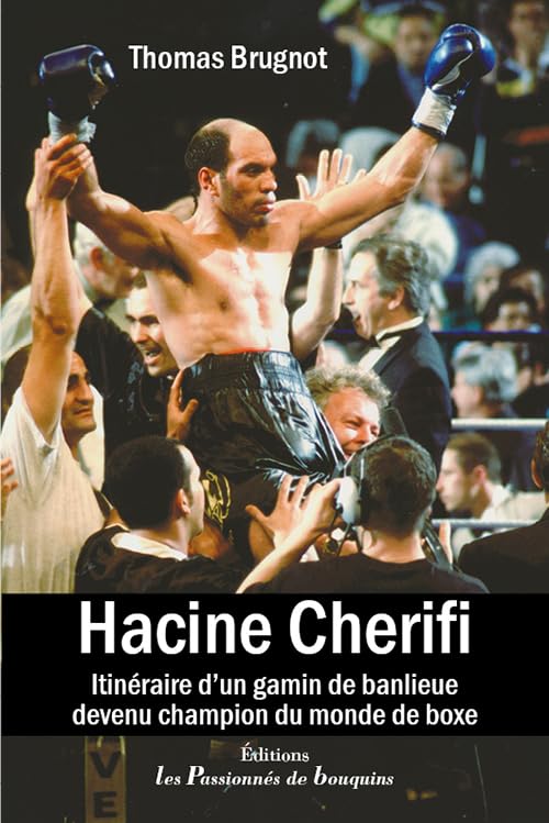 Thomas Brugnot Hacine Cherifi, Itinéraire D'Un Gamin De Banlieue Devenu Champion Du Monde De Boxe