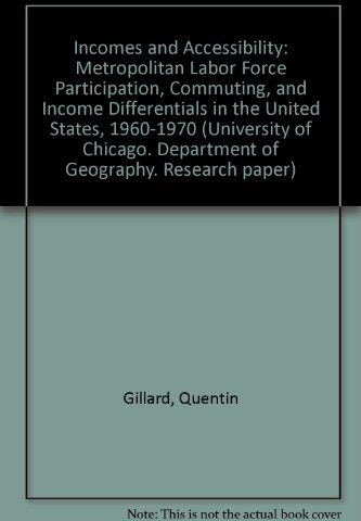 Quentin Gillard Incomes And Accessibility: Metropolitan Labor Force Participation, Commuting, And Income Differentials In The United States, 1960-1970