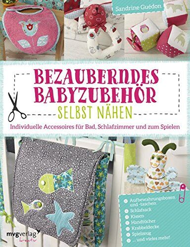 Sandrine Guédon Bezauberndes Babyzubehör Selbst Nähen: Individuelle Accessoires Für Bad, Schlafzimmer Und Zum Spielen