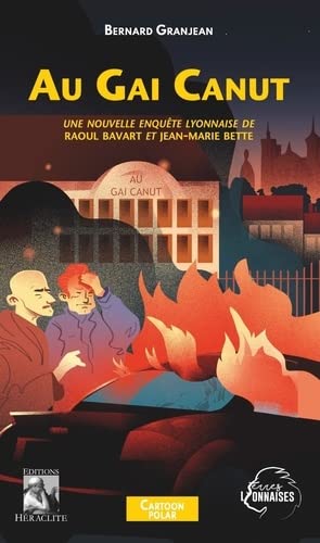 Bernard Granjean Au Gai Canut: Une Nouvelle Enquête Lyonnaise De Raoul Bavart Et Jean-Marie Bette