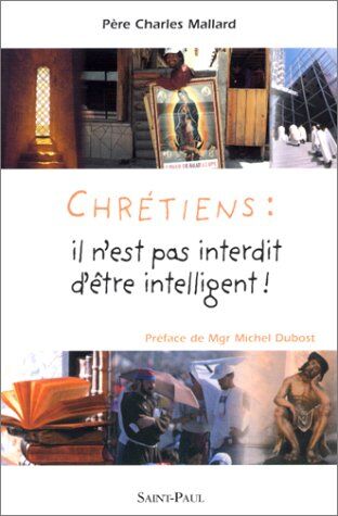 Charles Mallard Chrétiens : Il N'Est Pas Interdit D'Être Intelligent (Formation Poche)