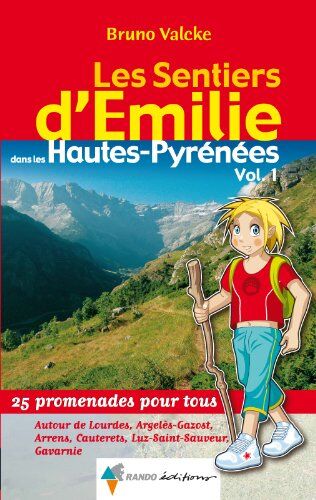 Bruno Valcke Les Sentiers D'Emilie Dans Les Hautes-Pyrénées : Tome 1, Autour De Lourdes, Argelès-Gazost, Arrens, Cauterets, Luz-Saint-Sauveur, Gavarnie