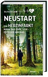 Oliver Gaw Neustart - Ein Herzinfarkt Kann Das Ende Sein - Oder Der Anfang