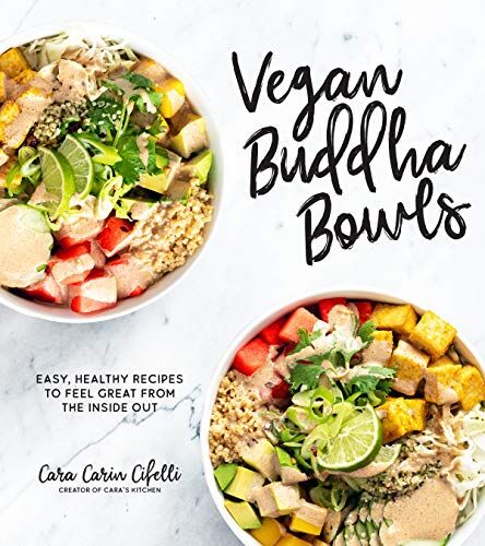 Cifelli, Cara Carin Vegan Buddha Bowls: Easy, Healthy Recipes To Feel Great From The Inside Out
