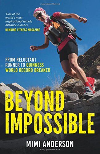 Mimi Anderson Beyond Impossible: From Reluctant Runner To Guinness World Record Breaker