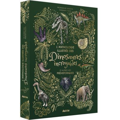 Auzou Editions Livre L'anthologie illustrée des dinosaures incroyables et autres vies préhistoriques