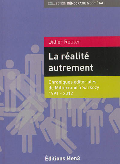 La réalité autrement : 147 chroniques éditoriales de Mitterrand à Sarkozy, 1991-2012 Didier Reuter M3 Ed. numériques