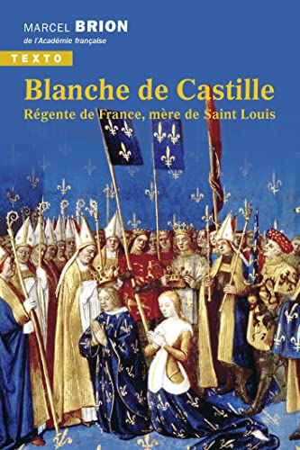 Blanche de Castille : régente de France, mère de Saint Louis Marcel Brion Tallandier