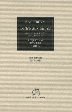 Lettre aux autres : trois jeunes artistes des années 50, Réquichot, d'Acher, Criton : témoignage, 19 Jean Criton Joca seria