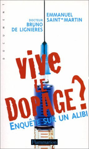 Vive le dopage ? : enquête sur un alibi Bruno de Lignières, Emmanuel Saint-Martin Flammarion